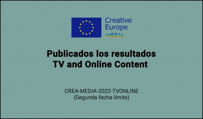 RESULTADOS: Convocatoria TV and Online Content (CREA-MEDIA-2022-TVONLINE 2ª FECHA LÍMITE)