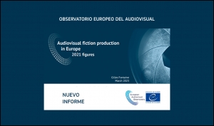 OBSERVATORIO EUROPEO DEL AUDIOVISUAL: Informe sobre la producción de ficción audiovisual en Europa (cifras de 2021)