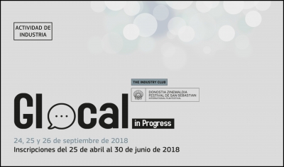 FESTIVAL DE SAN SEBASTIÁN 2018: Glocal in Progress abre su convocatoria