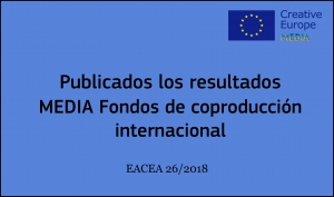 RESULTADOS: Convocatoria Fondos de Coproducción Internacional (EACEA 26/2018)