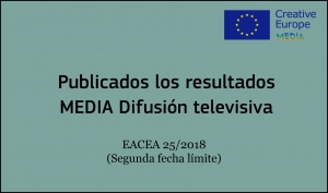 RESULTADOS: Convocatoria Difusión Televisiva (EACEA 25/2018 2ª fecha límite)