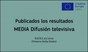RESULTADOS: Convocatoria Difusión Televisiva (EACEA 20/2019 1ª fecha límite)