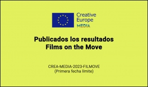 RESULTADOS: Convocatoria Films on the Move (CREA-MEDIA-2023-FILMOVE 1ª Fecha límite)