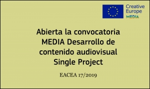 CONVOCATORIAS: Desarrollo de contenido audiovisual - Single Project EACEA 17/2019