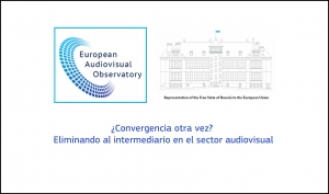 OBSERVATORIO EUROPEO DEL AUDIOVISUAL: ¿Convergencia otra vez? Eliminando al intermediario en el sector audiovisual