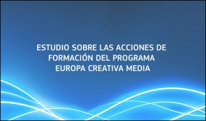ESTUDIO: Acciones de formación del Programa Europa Creativa MEDIA
