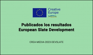 RESULTADOS: Convocatoria European Slate Development (CREA-MEDIA-2023-DEVSLATE)