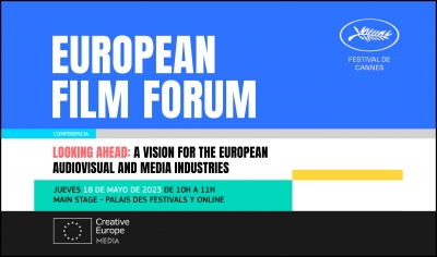EUROPEAN FILM FORUM (CANNES 2023): Mirando hacia delante. Una visión para las industrias audiovisuales y mediáticas europeas