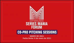 SERIES MANIA FORUM 2021: Presenta tu proyecto de serie a las Co-Pro Pitching Sessions