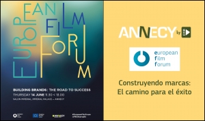 EUROPEAN FILM FORUM (ANNECY): Construyendo marcas, el camino para el éxito