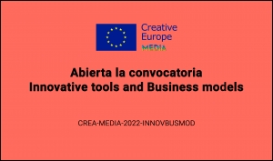 CONVOCATORIAS: Innovative Tools and Business Models CREA-MEDIA2022-INNOVBUSMOD