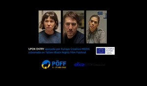 PROYECTOS: El filme español UPON ENTRY apoyado por MEDIA ha sido presentado en el Tallinn Black Nights Film Festival