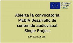 CONVOCATORIAS: Desarrollo de Contenido Audiovisual - Single Project EACEA 22/2018