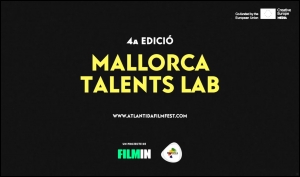 MALLORCA TALENTS LAB (ATLÀNTIDA MALLORCA FILM FEST): Abierta la convocatoria