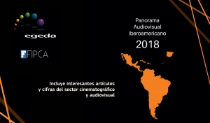 PANORAMA AUDIOVISUAL IBEROAMERICANO 2018: Informe con datos globales (EGEDA y FIPCA)