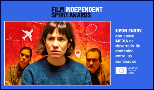 FILM INDEPENDENT SPIRIT AWARDS 2024: La española UPON ENTRY con apoyo MEDIA de desarrollo de contenido figura entre las nominadas
