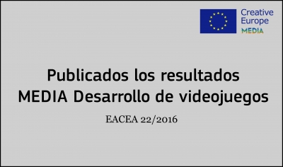 RESULTADOS: Convocatoria Desarrollo de Videojuegos (EACEA 22/2016)