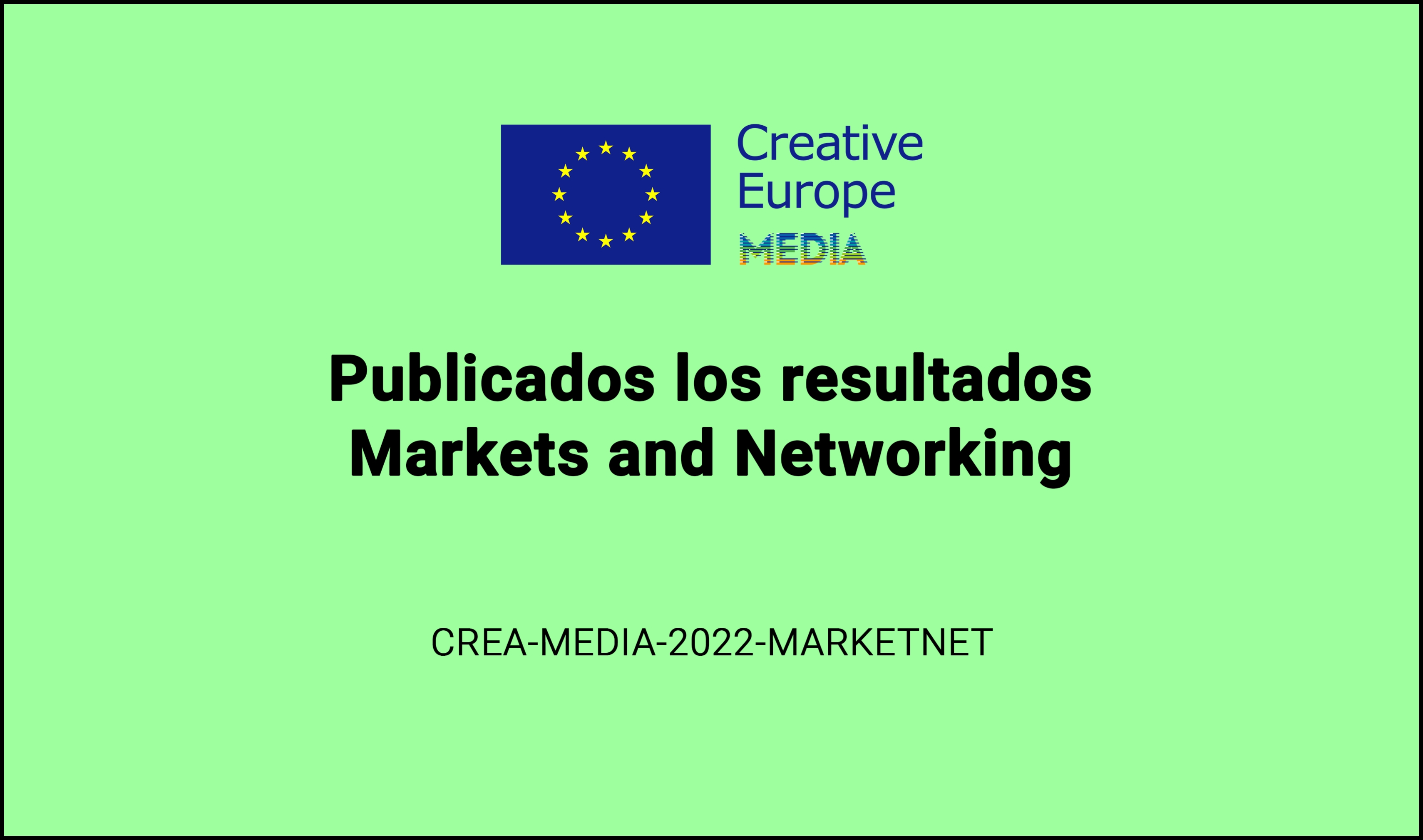 Resultados: Convocatoria Markets and Networking (CREA-MEDIA-2022-MARKETNET)